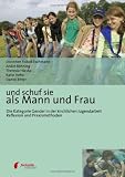 und schuf sie als Mann und Frau: Die Kategorie Gender in der kirchlichen Jugendarbeit - Reflexion und Praxismethoden