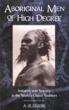 Aboriginal Men of High Degree: Initiation and Sorcery in the World s Oldest Tradition