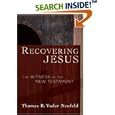 Recovering Jesus: The Witness of the New Testament by  Thomas R. Yoder Neufeld