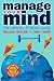 Manage Your Mind: The Mental Fitness Guide