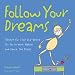 Follow Your Dreams: (Except for That One Where You Go to Work Naked and Dance the Polka)