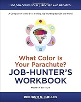 What Color Is Your Parachute? Job-Hunter's Workbook, Fourth Edition What Color Is Your Parachute? Job-Hunter's Workbook, Fourth Edition