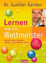 Lernen wie ein Weltmeister: Zahlen, Fakten, Vokabeln schneller und effektiver lernen