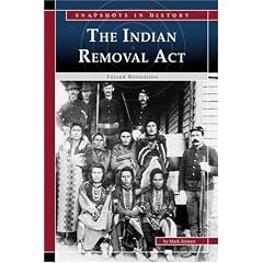 The Indian Removal Act: Forced Relocation (Snapshots in History) (Snapshots in History)