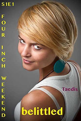 Belittled S1E1: Four Inch Weekend (shrinking erotica)