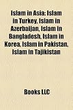 Islam in Asia: Islam in Turkey, Islam in Azerbaijan, Islam in Bangladesh, Islam in Korea, Islam in Pakistan, Islam in Tajikistan