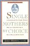 Single Mothers by Choice: A Guidebook for Single Women Who Are Considering or Have Chosen Motherhood