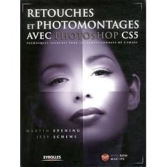 Retouches et photomontages avec Photoshop CS5 - Techniques avanc�es pour les professionels de l'image. Avec cd-rom