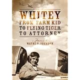 Whitey - From Farm Kid to Flying Tiger to Attorney