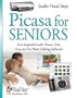 Picasa for Seniors: Get Acquainted with Picasa: Free, Easy-to-Use Photo Editing Software (Computer Books for Seniors series)
