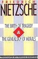 The Birth of Tragedy & The Genealogy of Morals