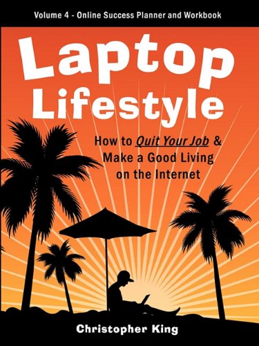 laptop lifestyle how to quit your job and make a good living on the internet volume 4 from dream to reality