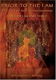 Prior to the I Am: The End of Self Consciousness: I Am That I Am Part 3