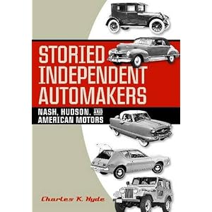Storied Independent Automakers: Nash, Hudson, and American Motors (Great Lakes Books) by Charles K. Hyde