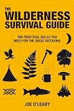 The Wilderness Survival Guide: The Practical Skills You Need for the Great Outdoors