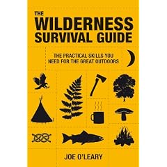 The Wilderness Survival Guide: The Practical Skills You Need for the Great Outdoors