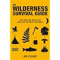 The Wilderness Survival Guide: The Practical Skills You Need for the Great Outdoors