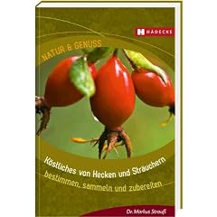 K�stliches von Hecken und Str�uchern: bestimmen, sammeln und zubereiten