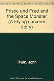 Frisco & Fred and the space monster