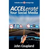 ACCELerate Your Social Mediaby John Coupland