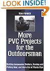 More PVC Projects For The Outdoorsman: Building Inexpensive Shelters, Hunting and Fishing Gear, and More Out of Plastic Pipe