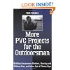 More PVC Projects For The Outdoorsman: Building Inexpensive Shelters, Hunting and Fishing Gear, and More Out of Plastic Pipe