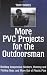 More PVC Projects For The Outdoorsman: Building Inexpensive Shelters, Hunting and Fishing Gear, and More Out of Plastic Pipe More PVC Projects For The Outdoorsman: Building Inexpensive Shelters, Hunting and Fishing Gear, and More Out of Plastic Pipe