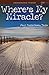 Where's My Miracle?: Unanswered Prayer (Chronic Pain and Illness)
