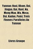 Yunnan: Naxi, Kham, Bai, Jingpo, Ba, Hani, NU, Mong Mao, Wa, Moso, Dai, Kaduo, Pumi, Trois Fleuves Parallles Au Yunnan