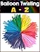 Books : Balloon Twisting A-Z : How to Make Letters or Alphabet with Balloons!