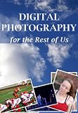 Digital Photography for the Rest of Us