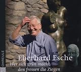 Wer sich gr&uuml;n macht, den fressen die Ziegen - CD (Ohreule): Lesung aus dem gleichnamigen Buch im Goethe-Theater Bad Lauchst&auml;dt - Eberhard Esche