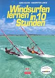 Windsurfen lernen in 10 Stunden - Gerd Kloos; Hanspeter Lange