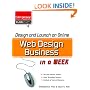 Design and Launch an Online Web Design Business in a Week (Entrepreneur Magazine's Click Starts)
