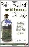 Pain Relief without Drugs: A Self-Help Guide for Chronic Pain and Trauma
