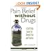 Pain Relief without Drugs: A Self-Help Guide for Chronic Pain and Trauma