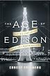 The Age of Edison: Electric Light and the Invention of Modern America