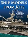 Ship Models From Kits: Basic and Advanced Techniques for Small Scales