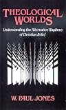 Theological Worlds: Understanding the Alternative Rhythms of Christian Belief