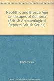 Neolithic and Bronze Age landscapes of Cumbria
