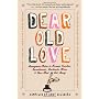 Dear Old Love: Anonymous Notes to Former Crushes, &hellip by Andy Selsberg