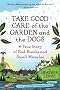 Take Good Care of the Garden and the Dogs: A True Story of Bad Breaks and Small Miracles