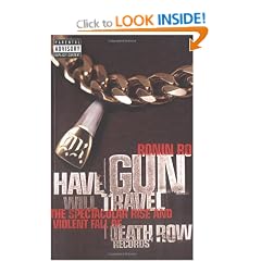 Have Gun Will Travel: Spectacular Rise and Violent Fall of Death Row Records