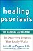 Healing Psoriasis: The Natural Alternative