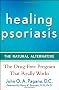 Healing Psoriasis: The Natural Alternative