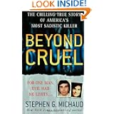 Beyond Cruel (St. Martin's True Crime Library) by Stephen G. Michaud