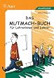 Das Mutmach-Buch f�r Lehrerinnen und Lehrer. Ein Begleiter im Schulalltag