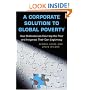 A Corporate Solution to Global Poverty: How Multinationals Can Help the Poor and Invigorate Their Own Legitimacy