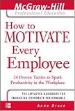 How to Motivate Every Employee (The Mcgraw-Hill Professional Education Series)