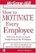 How to Motivate Every Employee (The Mcgraw-Hill Professional Education Series)